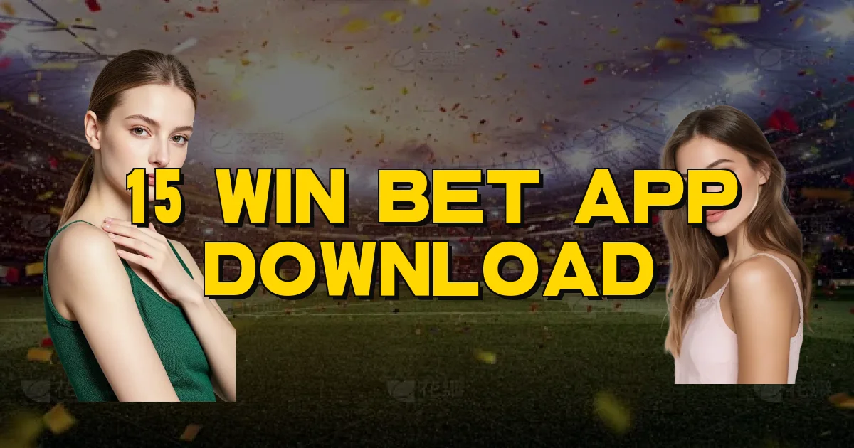 15 Win Bet App Download Oficial