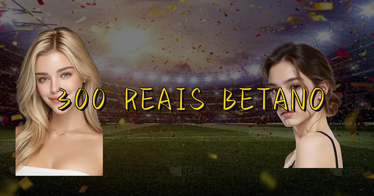 300 Reais Betano Oficial