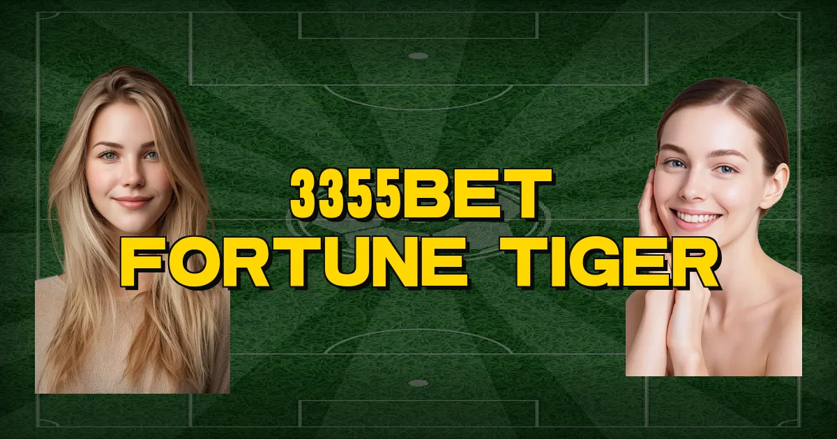 3355Bet Fortune Tiger Oficial