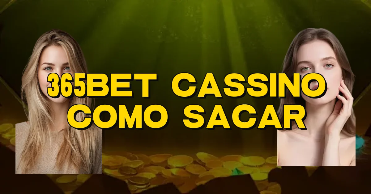 365Bet Cassino Como Sacar Oficial