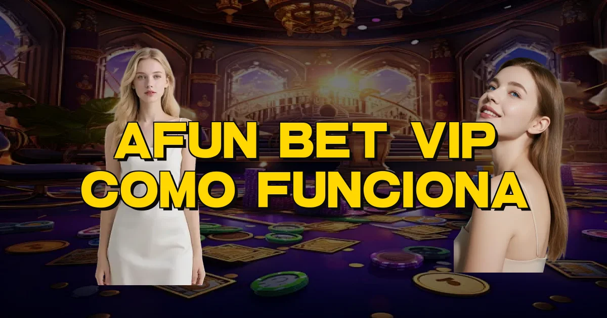 Afun Bet Vip Como Funciona Oficial
