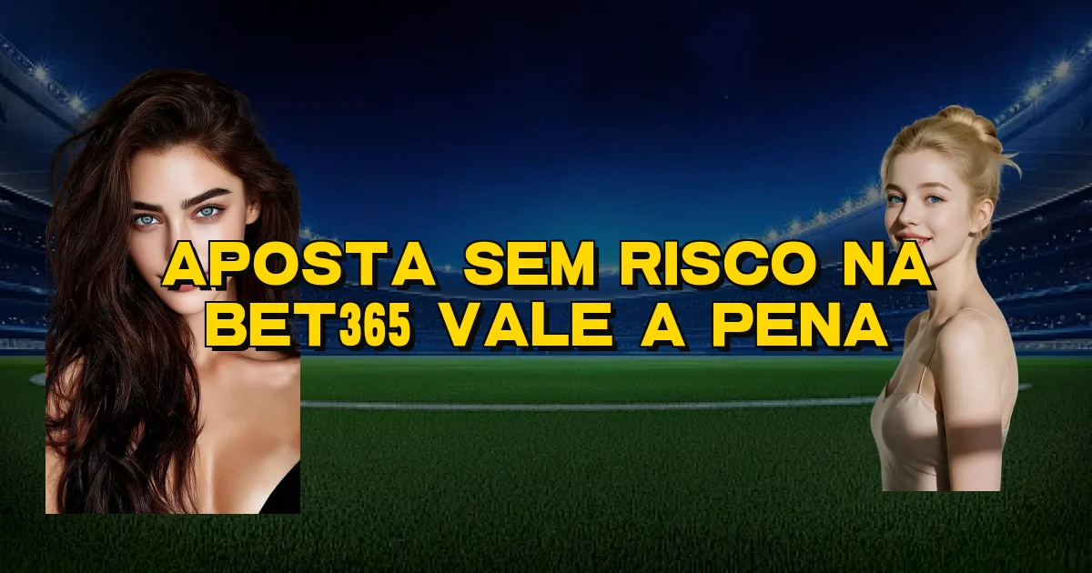 Aposta Sem Risco Na Bet365 Vale A Pena Oficial
