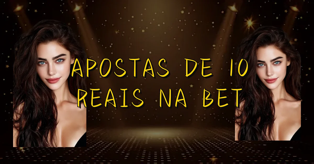 Apostas De 10 Reais Na Bet Oficial