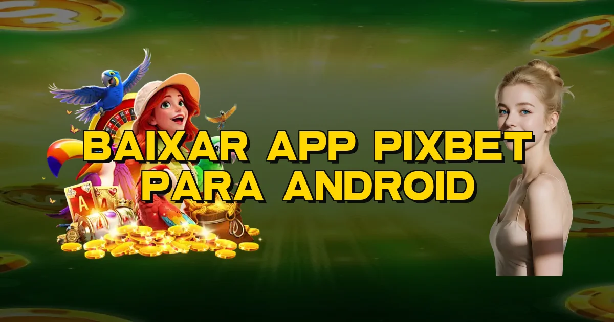 Baixar App Pixbet Para Android Oficial