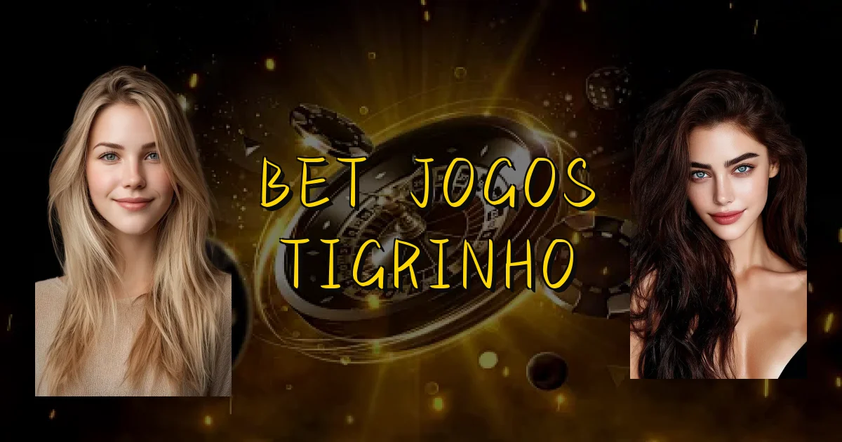 Bet Jogos Tigrinho Oficial