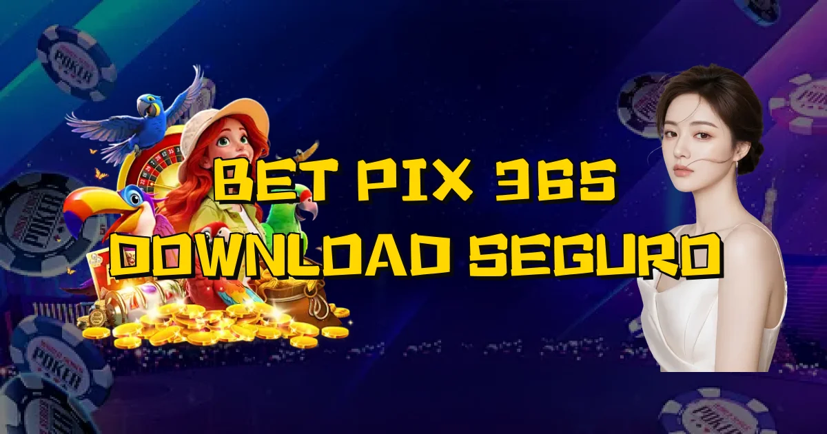 Bet Pix 365 Download Seguro Oficial