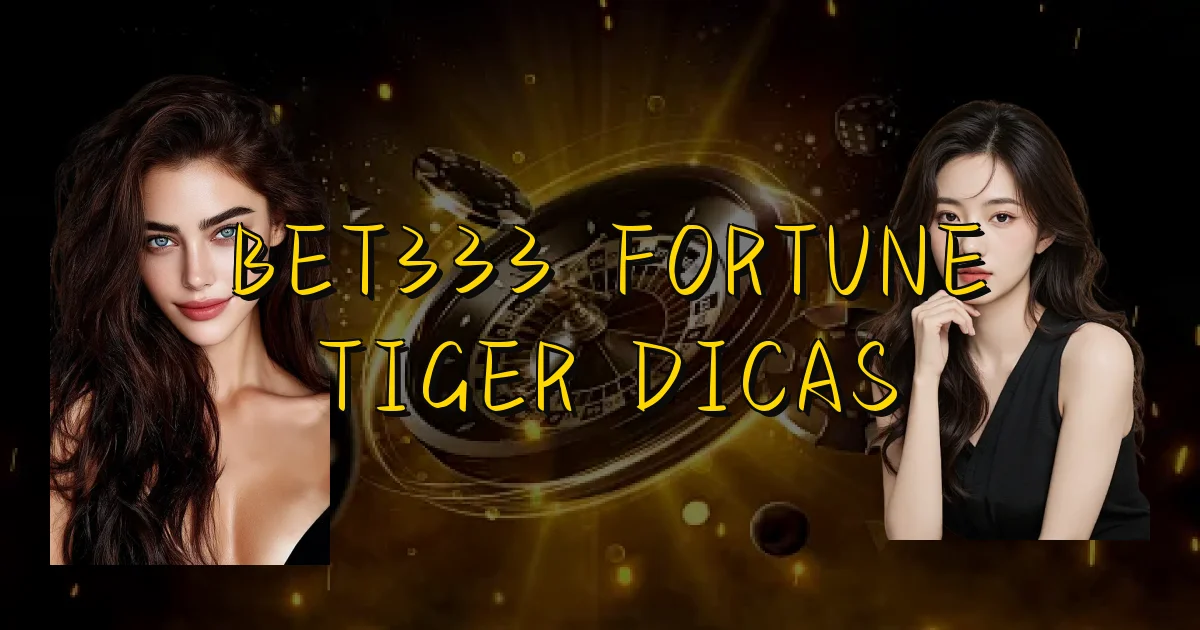 Bet333 Fortune Tiger Dicas Oficial