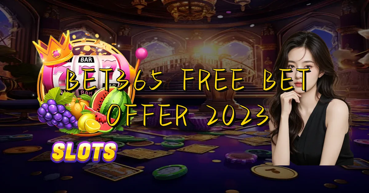 Bet365 Free Bet Offer 2023 Oficial