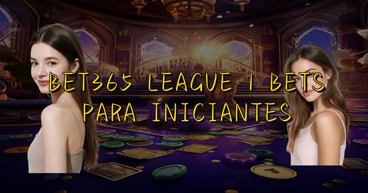 Bet365 League 1 Bets Para Iniciantes Oficial