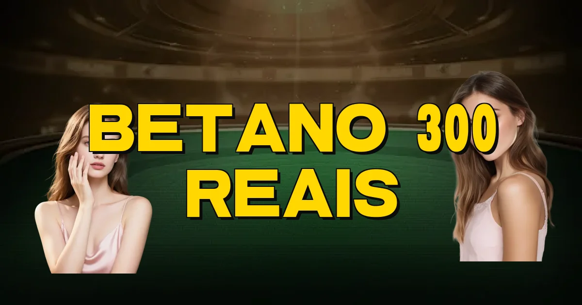 Betano 300 Reais Oficial