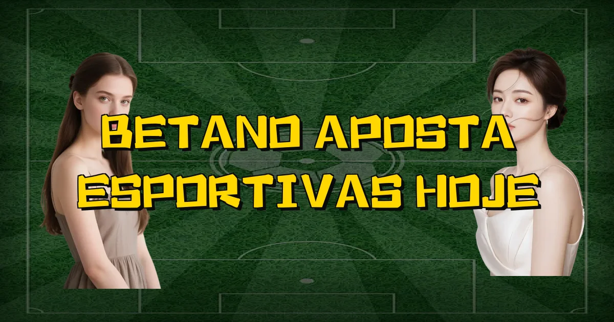 Betano Aposta Esportivas Hoje Oficial