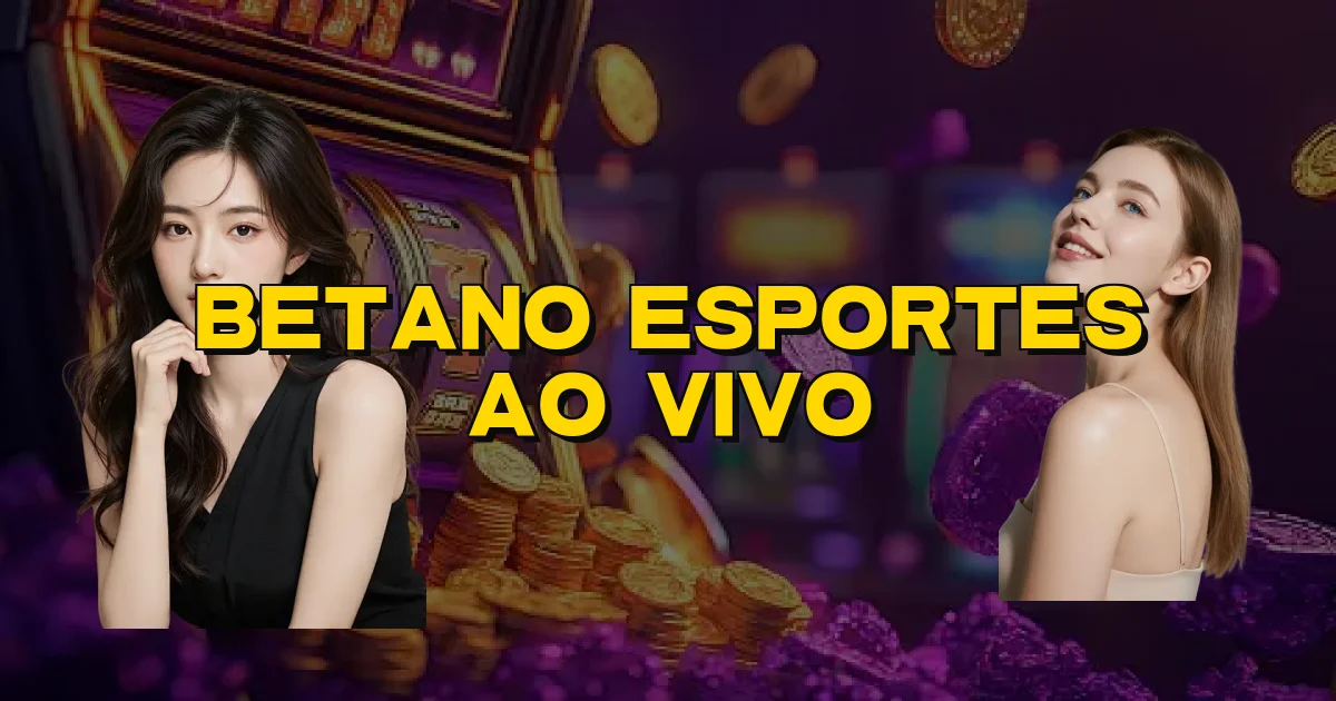 Betano Esportes Ao Vivo Oficial