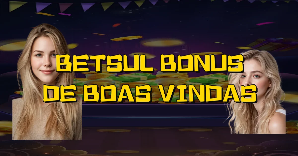 Betsul Bonus De Boas Vindas Oficial