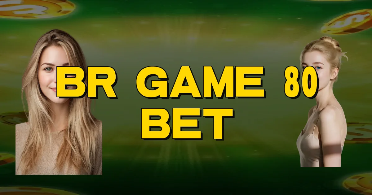 Br Game 80 Bet Oficial