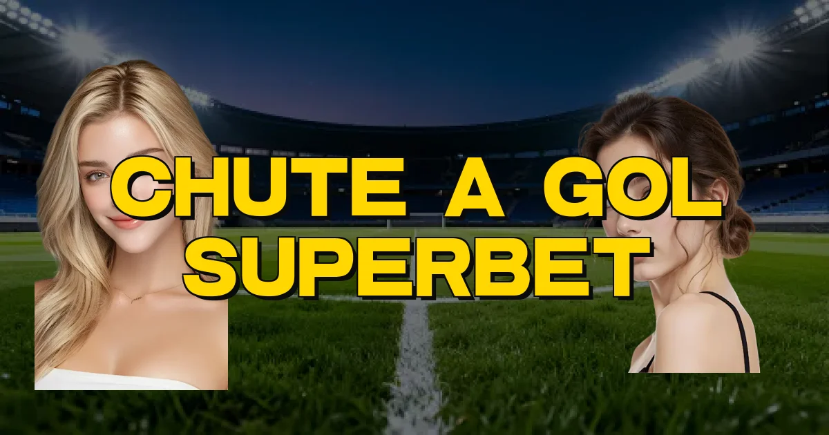 Chute A Gol Superbet Oficial