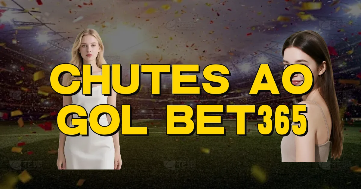Chutes Ao Gol Bet365 Oficial