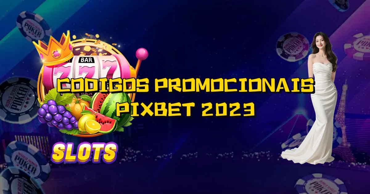 Codigos Promocionais Pixbet 2023 Oficial