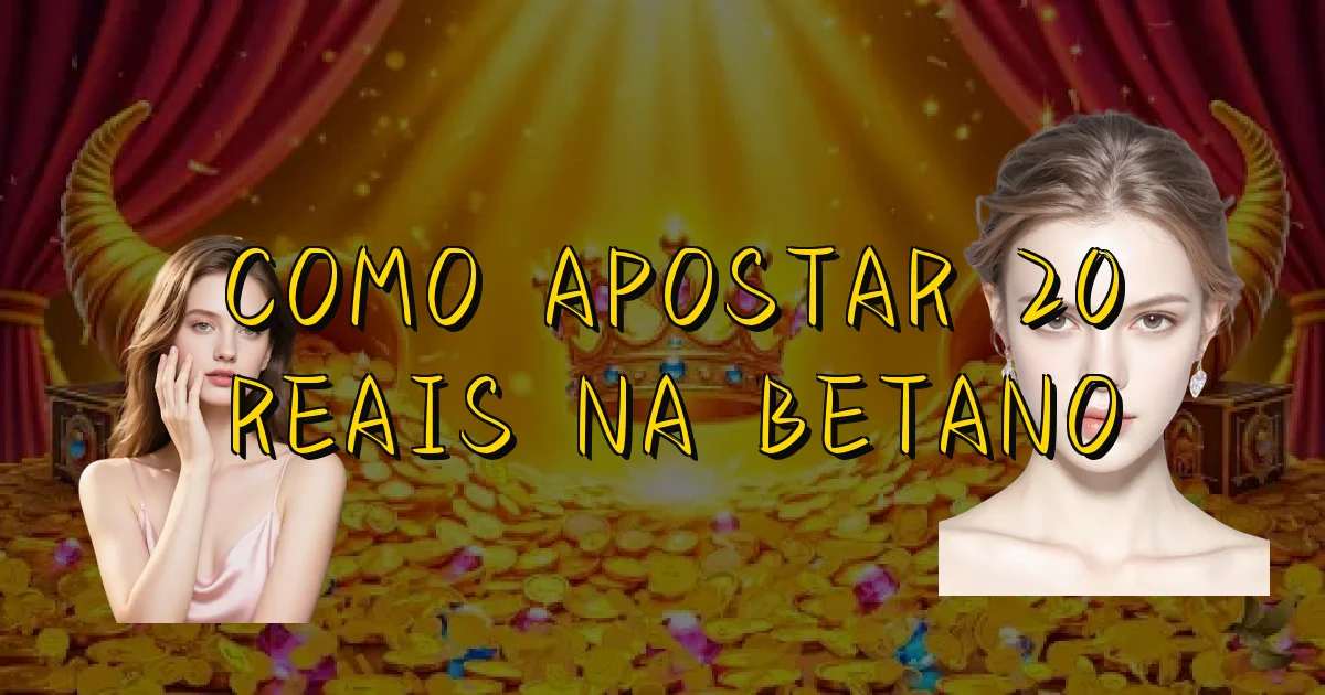 Como Apostar 20 Reais Na Betano Oficial