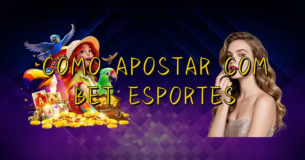 Como Apostar Com Bet Esportes Oficial