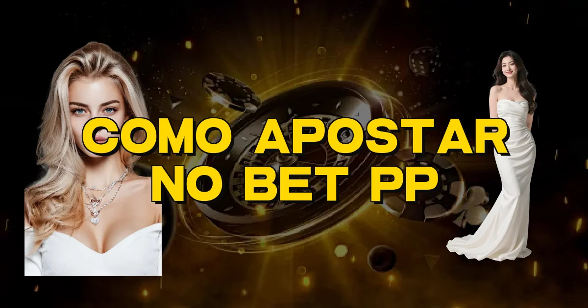 Como Apostar No Bet Pp Oficial