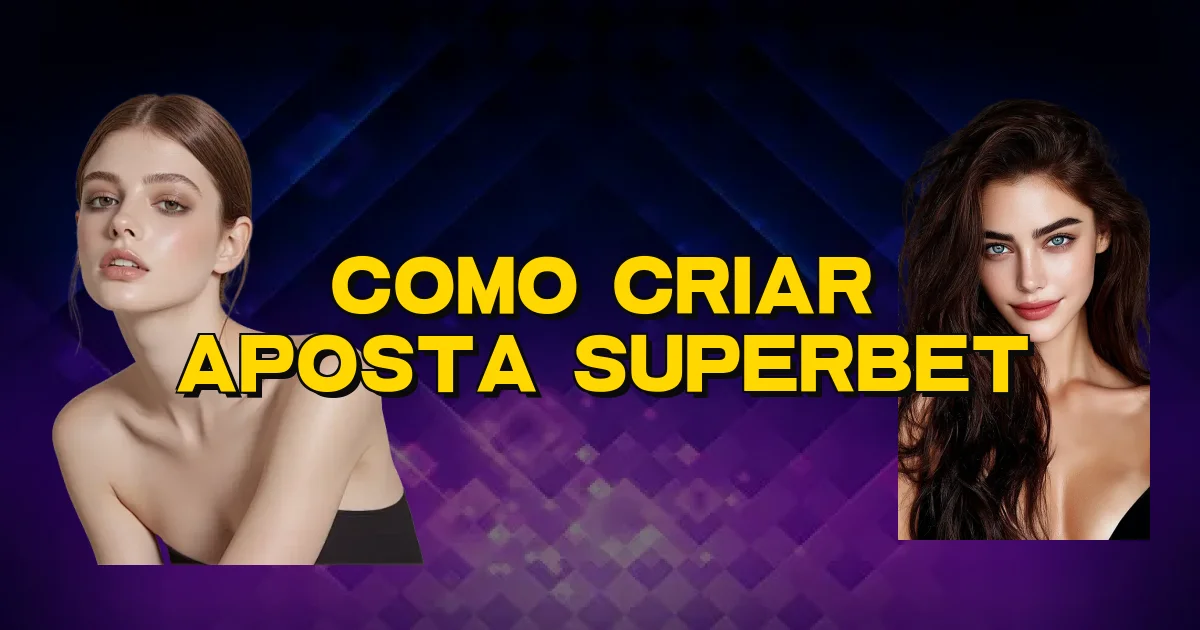 Como Criar Aposta Superbet Oficial