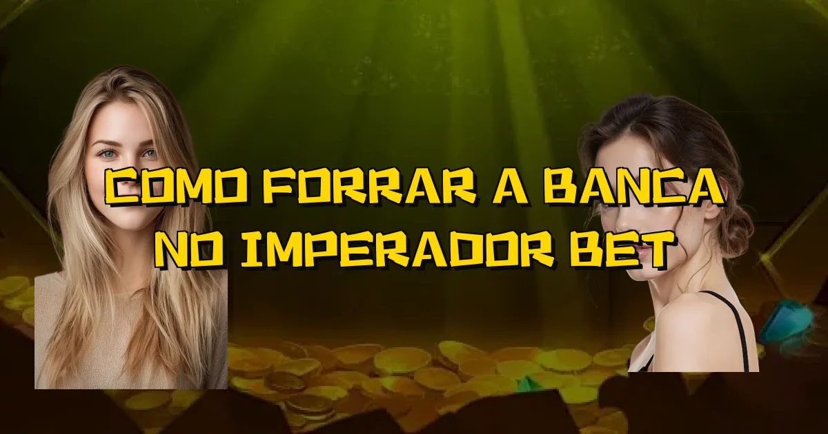 Como Forrar A Banca No Imperador Bet Oficial
