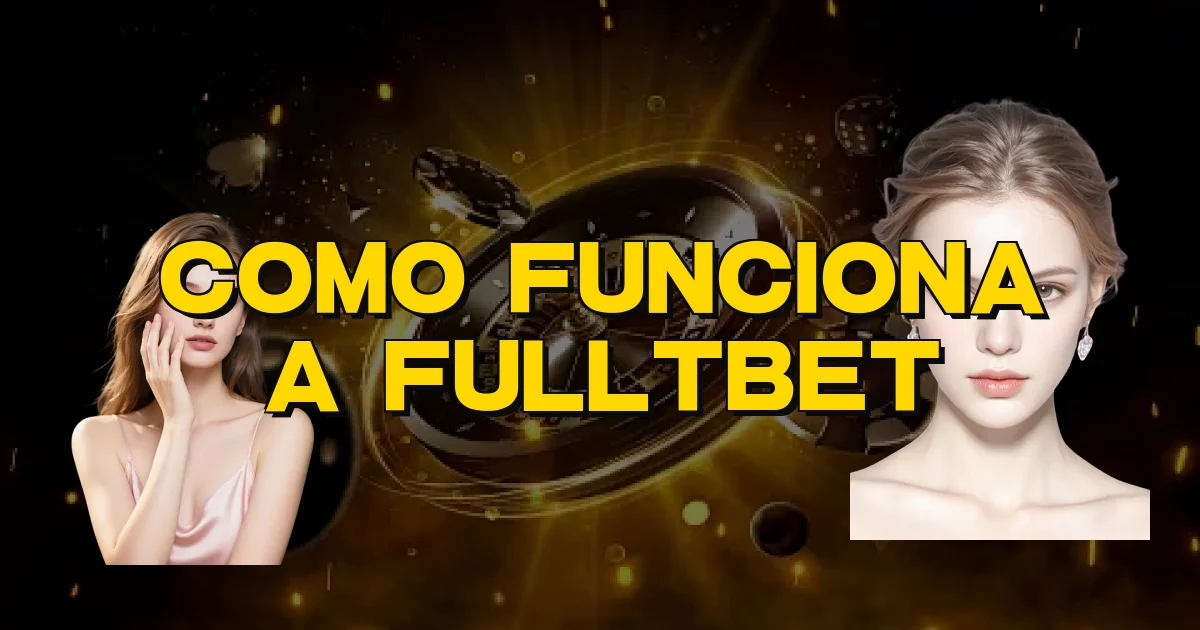 Como Funciona A Fulltbet Oficial