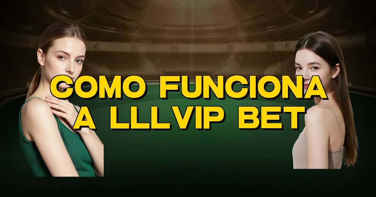 Como Funciona A Lllvip Bet Oficial