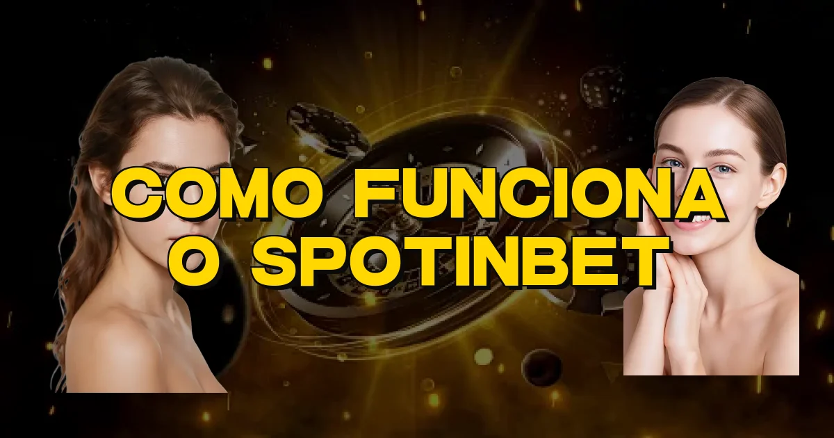 Como Funciona O Spotinbet Oficial