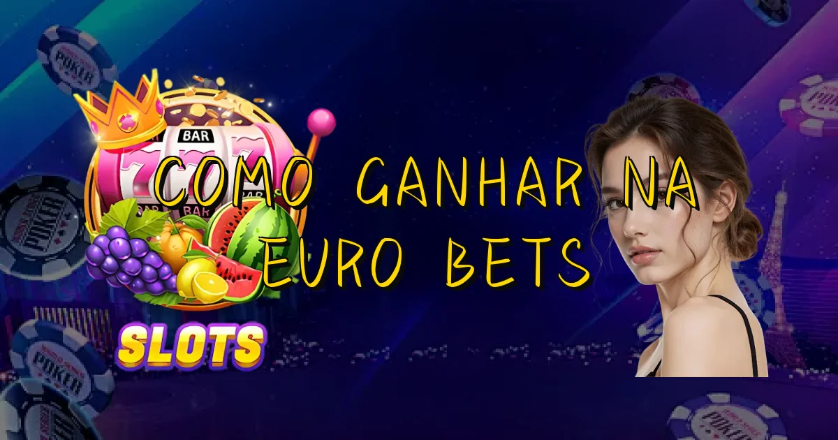 Como Ganhar Na Euro Bets Oficial