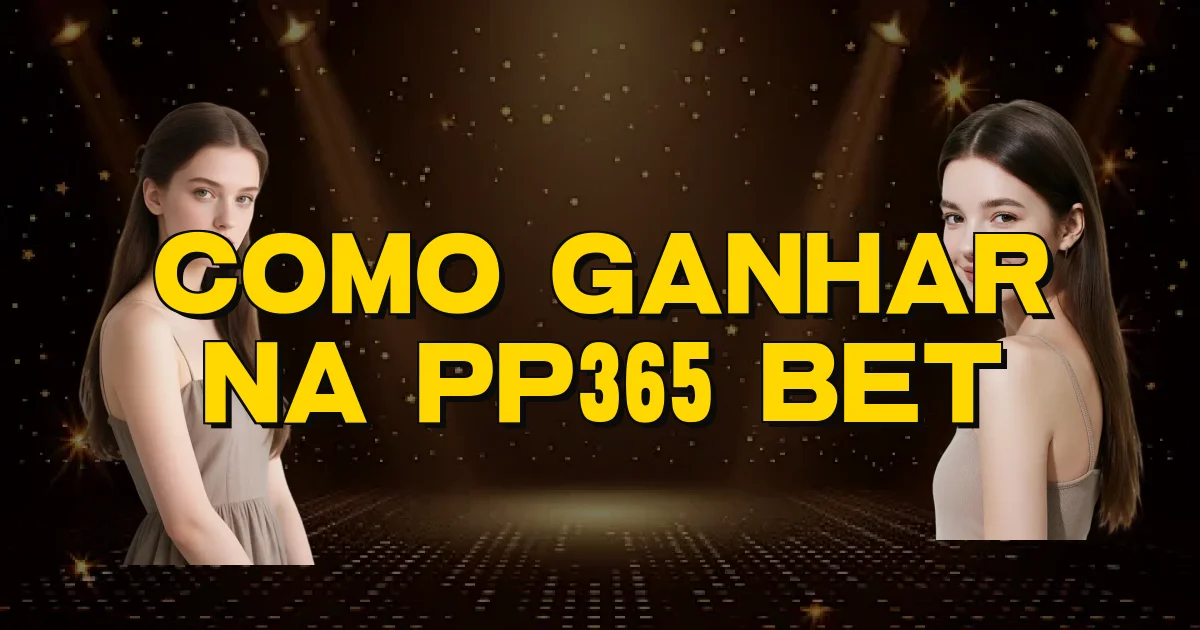 Como Ganhar Na Pp365 Bet Oficial