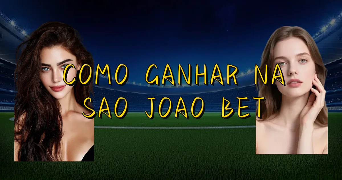 Como Ganhar Na Sao Joao Bet Oficial