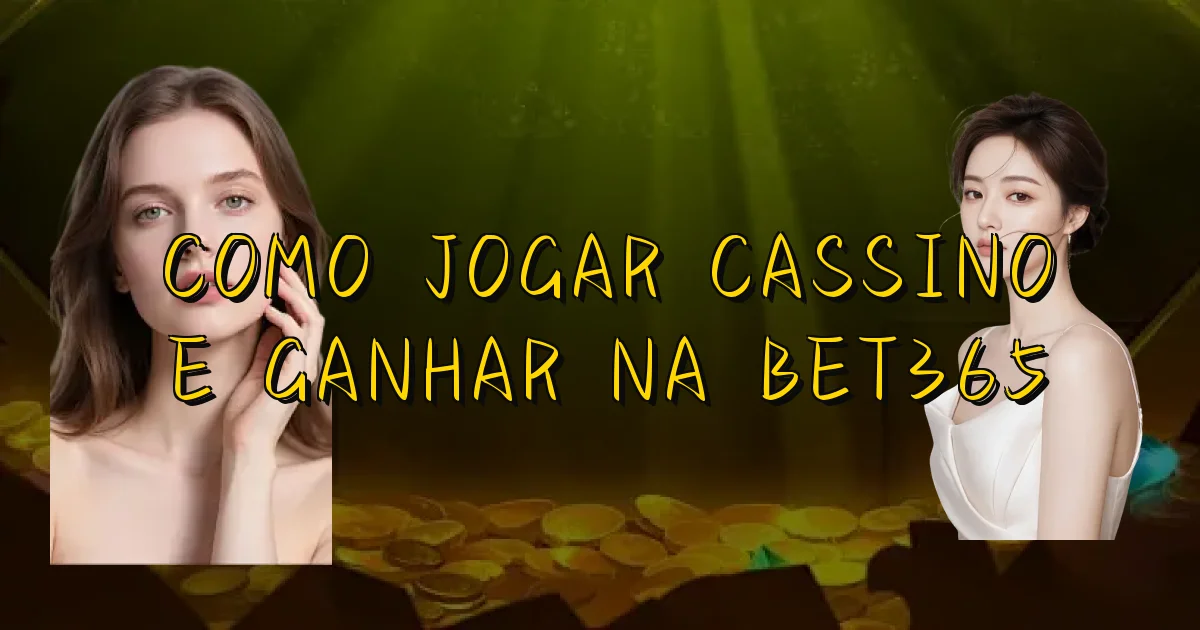 Como Jogar Cassino E Ganhar Na Bet365 Oficial
