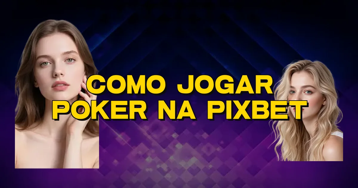 Como Jogar Poker Na Pixbet Oficial