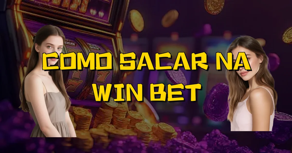 Como Sacar Na Win Bet Oficial