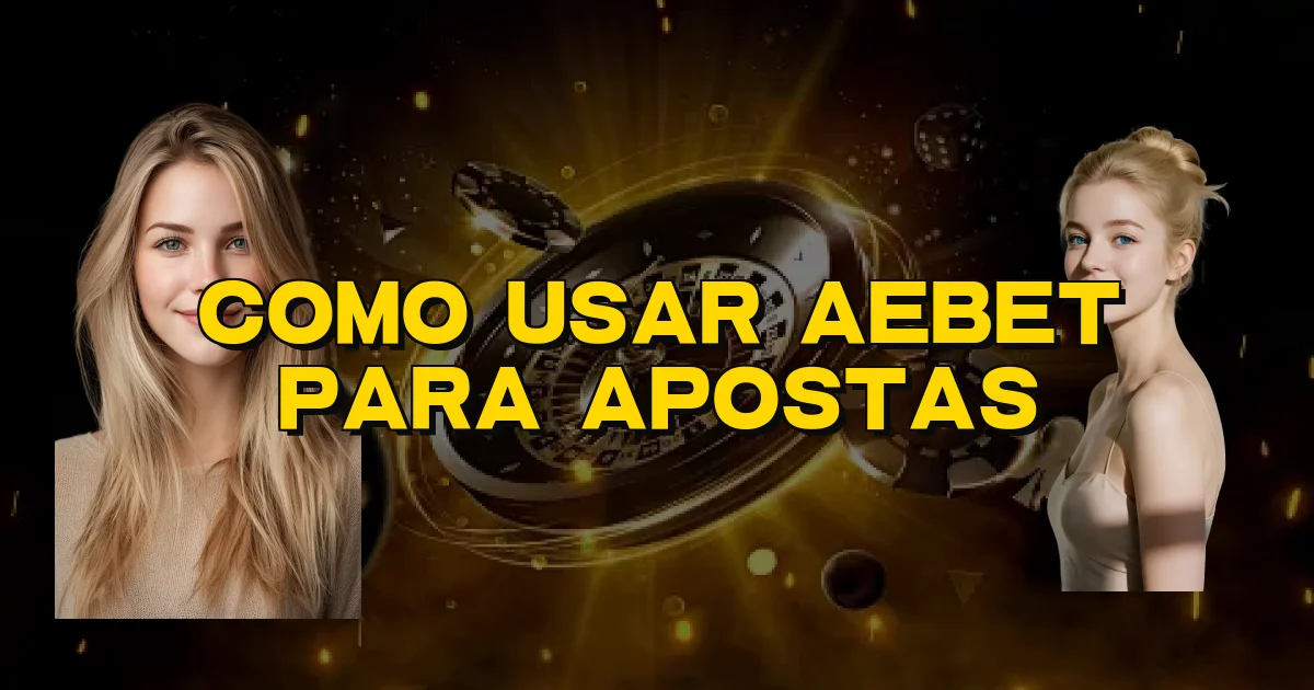 Como Usar Aebet Para Apostas Oficial