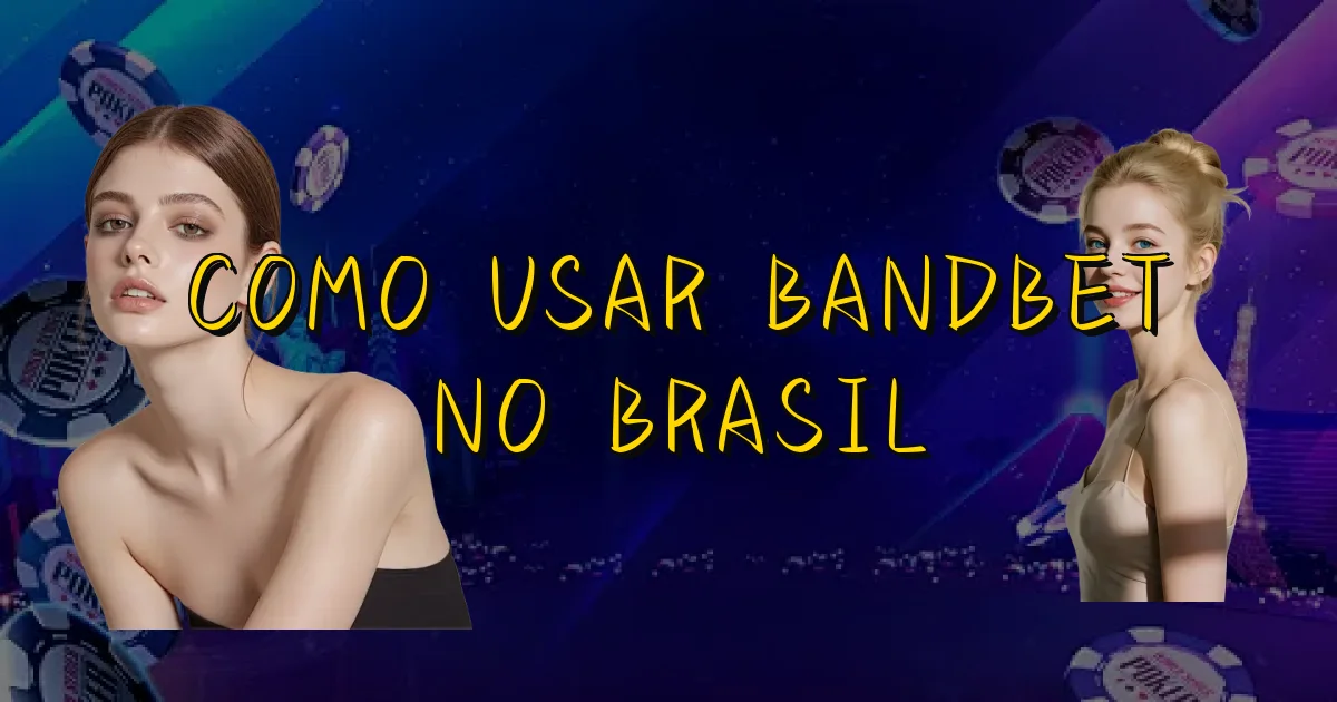 Como Usar Bandbet No Brasil Oficial