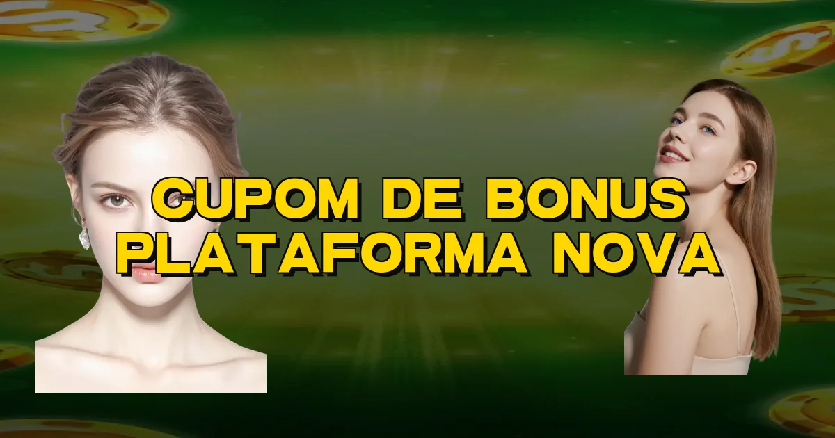 Cupom De Bonus Plataforma Nova Oficial