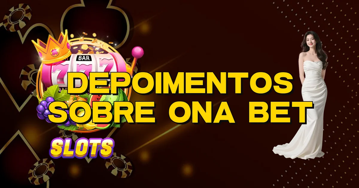 Depoimentos Sobre Ona Bet Oficial