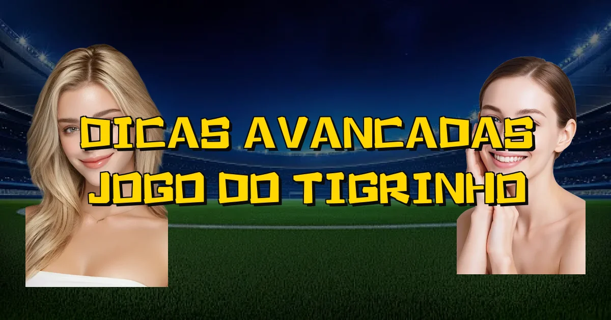 Dicas Avancadas Jogo Do Tigrinho Oficial