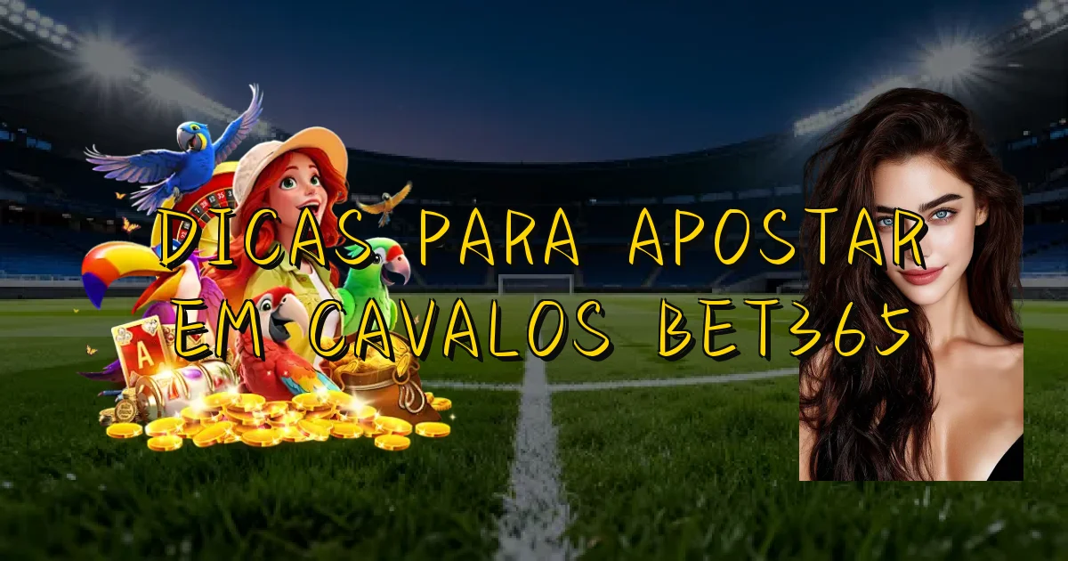 Dicas Para Apostar Em Cavalos Bet365 Oficial