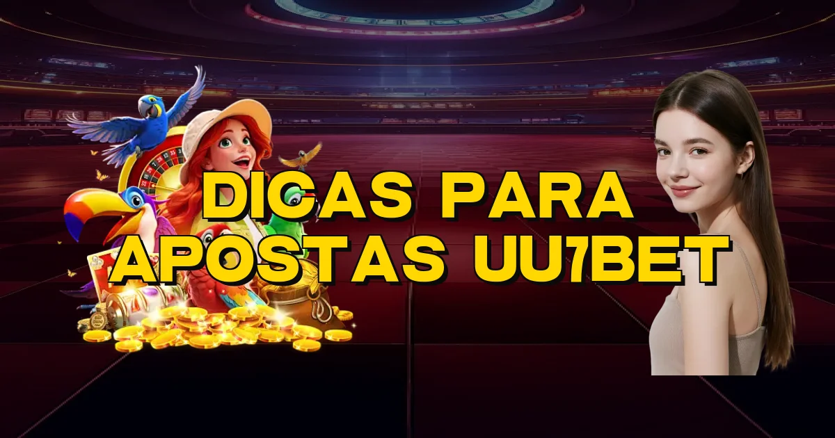 Dicas Para Apostas Uu7Bet Oficial