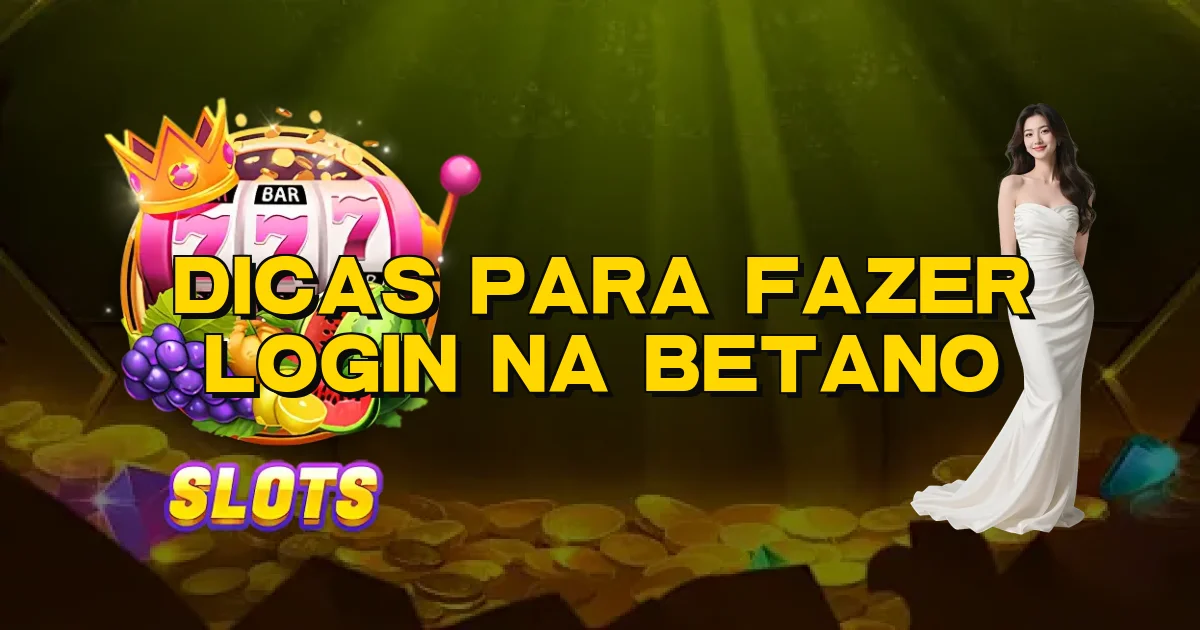 Dicas Para Fazer Login Na Betano Oficial