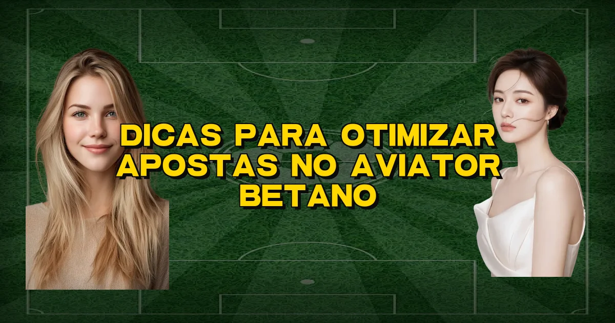 Dicas Para Otimizar Apostas No Aviator Betano Oficial