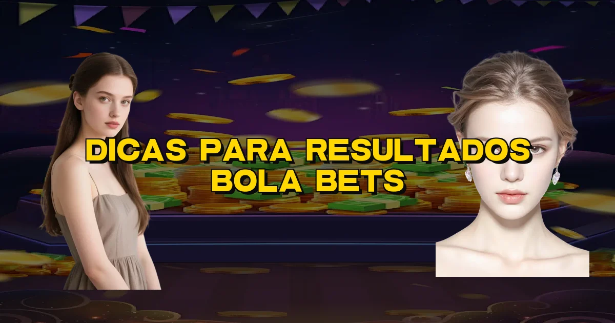 Dicas Para Resultados Bola Bets Oficial
