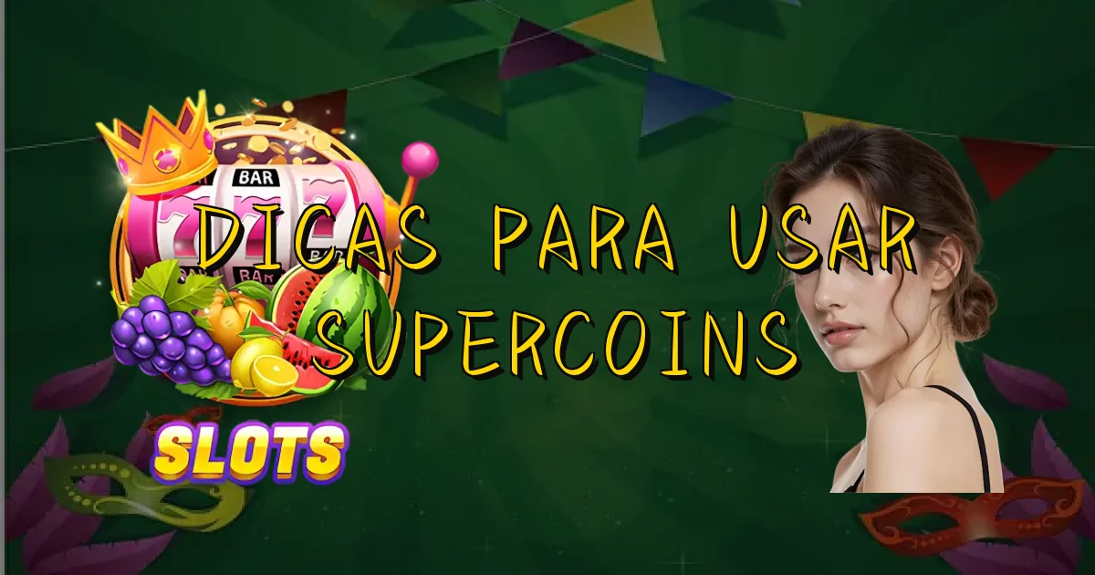 Dicas Para Usar Supercoins Oficial