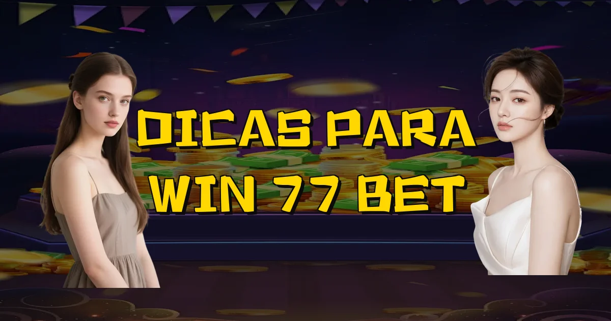 Dicas Para Win 77 Bet Oficial