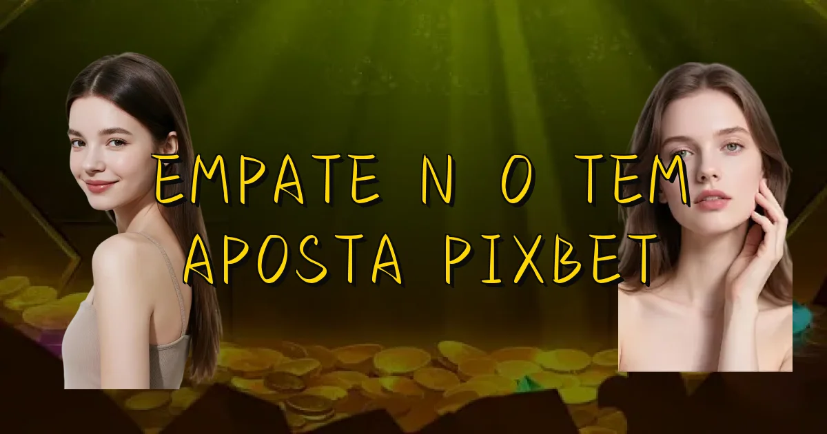 Empate Não Tem Aposta Pixbet Oficial