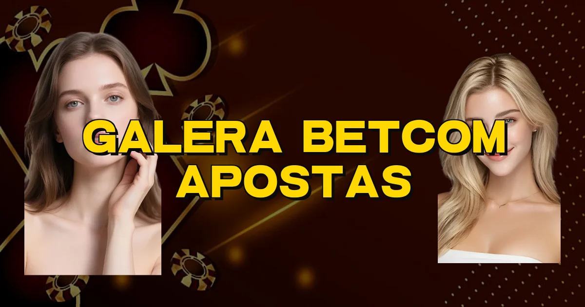Galera Betcom Apostas Oficial
