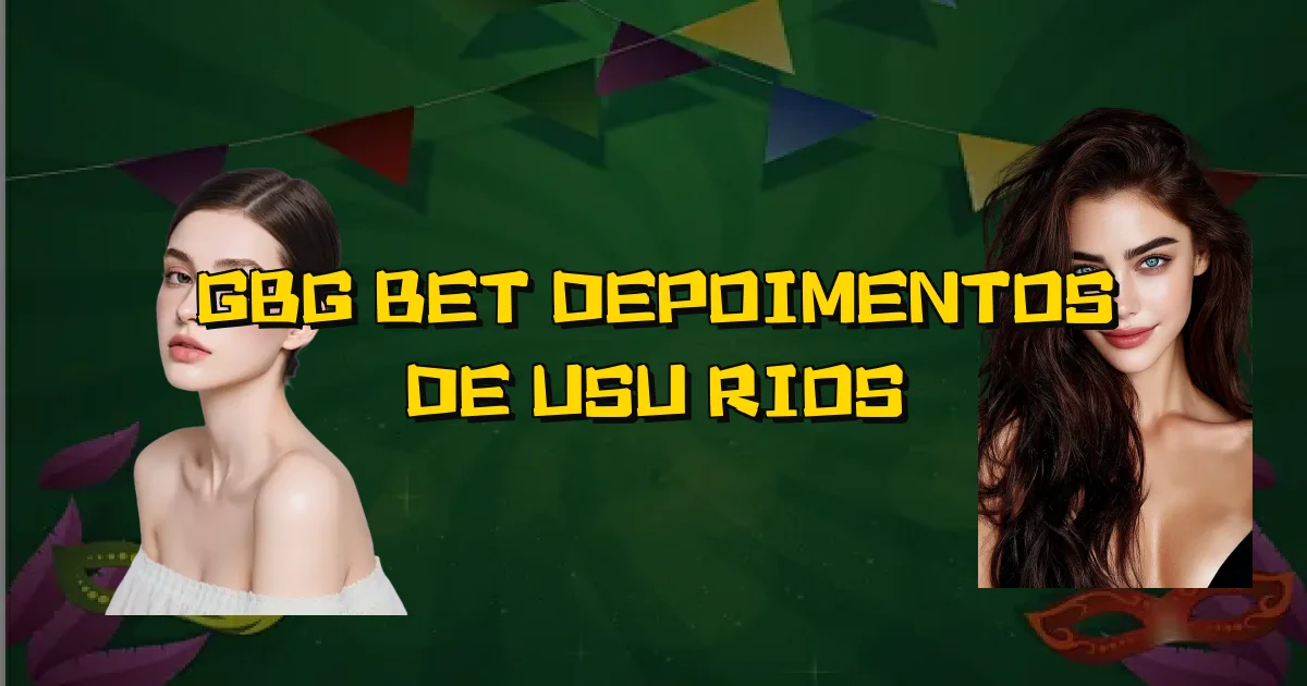 Gbg Bet Depoimentos De Usuários Oficial